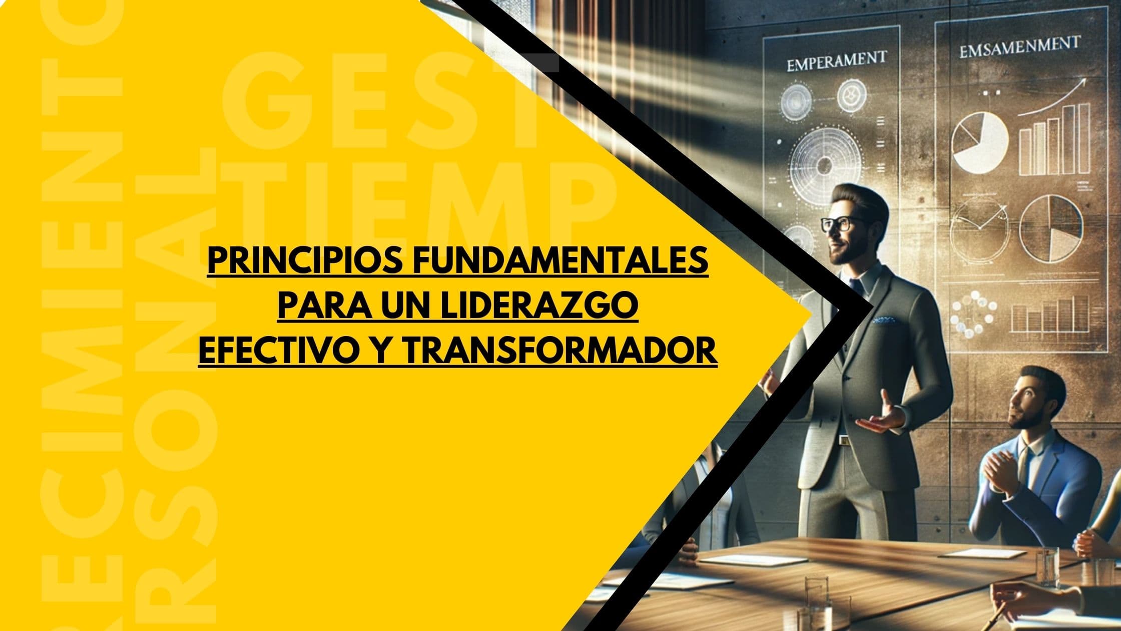 Principios Fundamentales para un Liderazgo Efectivo y Transformador